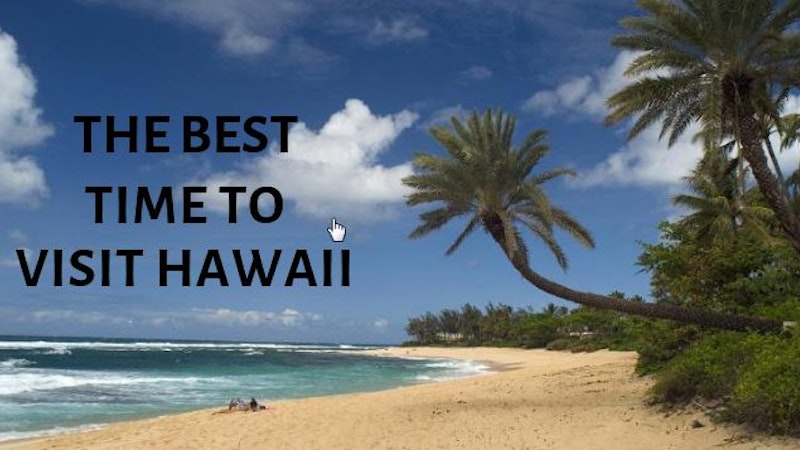 The best time to visit Hawaii