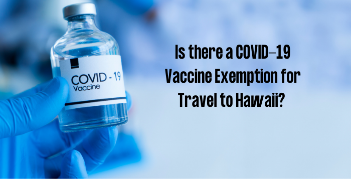 Can you come to Hawaii with a COVID-19 Vaccine and avoid mandatory testing?