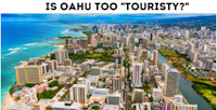 Is Oahu too Touristy