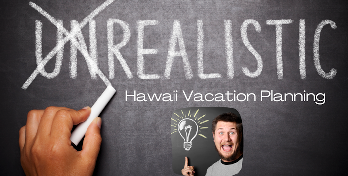 Realistic Hawaii Vacation Planning