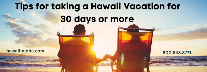Tips for an extended or month long Hawaii Vacation