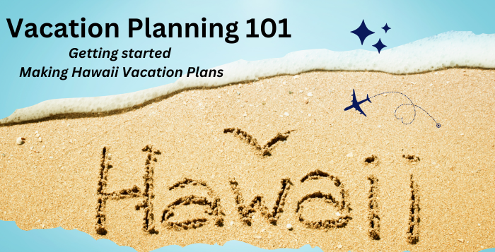 Basic Hawaii Vacation Planning | Getting started on your plans