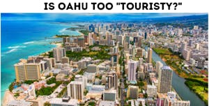 Is Oahu too Touristy